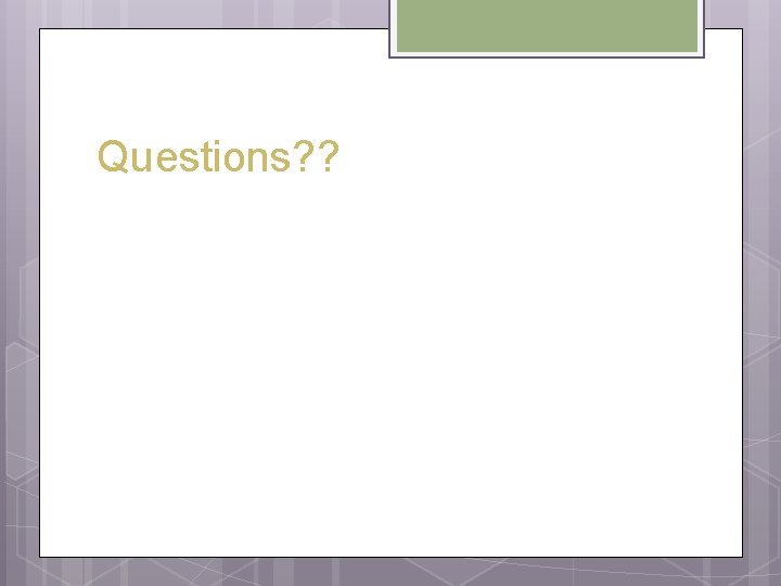 Questions? ? Questions? ?