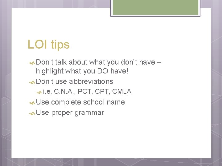 LOI tips Don’t talk about what you don’t have – highlight what you DO LOI tips Don’t talk about what you don’t have – highlight what you DO