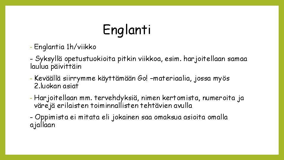 Englanti - Englantia 1 h/viikko - Syksyllä opetustuokioita pitkin viikkoa, esim. harjoitellaan samaa laulua