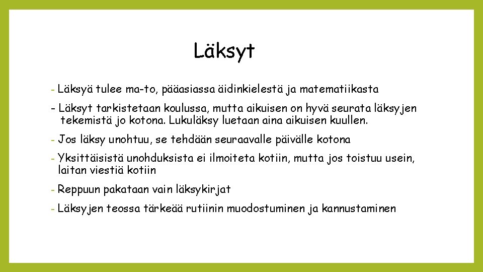 Läksyt - Läksyä tulee ma-to, pääasiassa äidinkielestä ja matematiikasta - Läksyt tarkistetaan koulussa, mutta