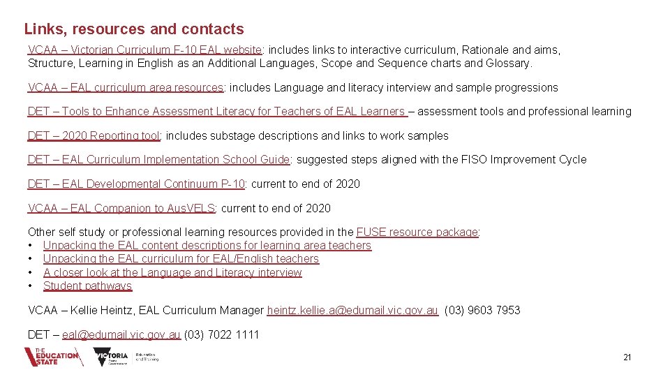 Links, resources and contacts VCAA – Victorian Curriculum F-10 EAL website: includes links to