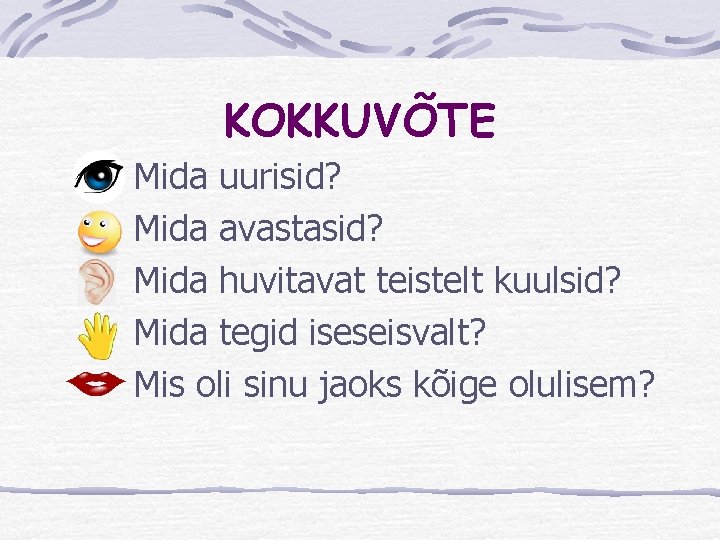 KOKKUVÕTE Mida uurisid? Mida avastasid? Mida huvitavat teistelt kuulsid? Mida tegid iseseisvalt? Mis oli