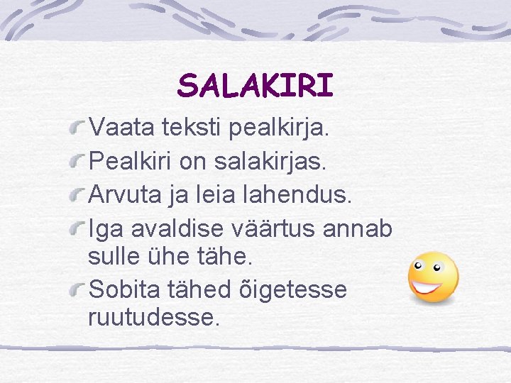 SALAKIRI Vaata teksti pealkirja. Pealkiri on salakirjas. Arvuta ja leia lahendus. Iga avaldise väärtus