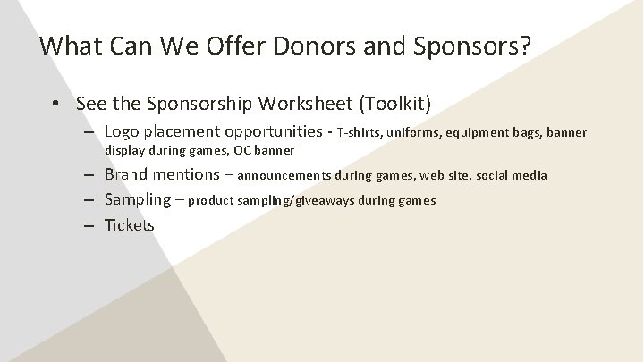 What Can We Offer Donors and Sponsors? • See the Sponsorship Worksheet (Toolkit) –