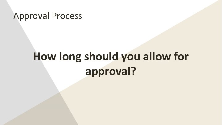 Approval Process How long should you allow for approval? 