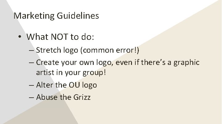 Marketing Guidelines • What NOT to do: – Stretch logo (common error!) – Create