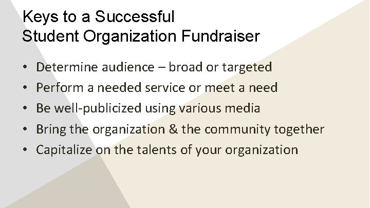 Keys to a Successful Student Organization Fundraiser • • • Determine audience – broad