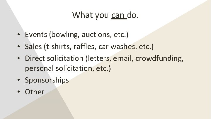 What you can do. • Events (bowling, auctions, etc. ) • Sales (t-shirts, raffles,