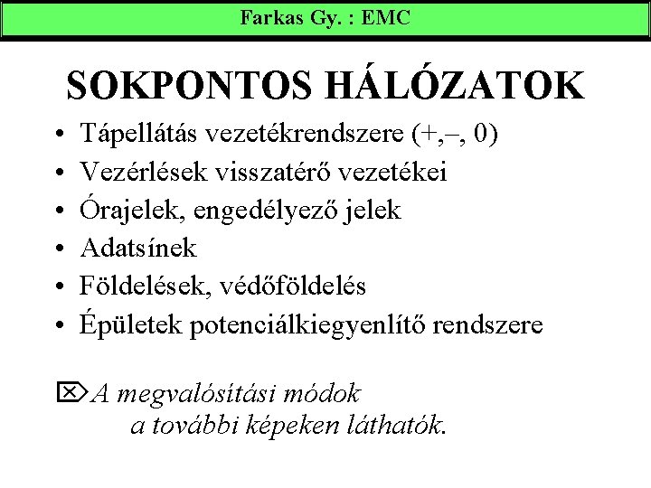 Farkas Gy. : EMC SOKPONTOS HÁLÓZATOK • • • Tápellátás vezetékrendszere (+, –, 0)