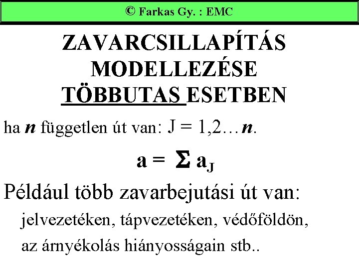 ©Farkas. Gy. : : EMC ZAVARCSILLAPÍTÁS MODELLEZÉSE TÖBBUTAS ESETBEN ha n független út van: