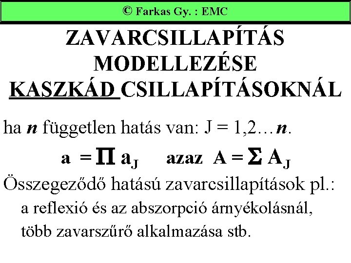 ©Farkas. Gy. : : EMC ZAVARCSILLAPÍTÁS MODELLEZÉSE KASZKÁD CSILLAPÍTÁSOKNÁL ha n független hatás van: