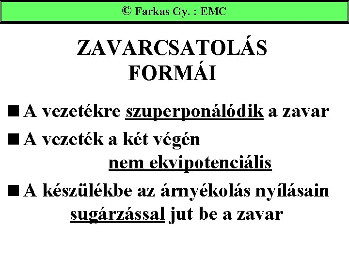 ©Farkas. Gy. : : EMC ZAVARCSATOLÁS FORMÁI <A vezetékre szuperponálódik a zavar <A vezeték