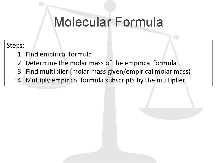 Molecular Formula Steps: 1. Find empirical formula 2. Determine the molar mass of the