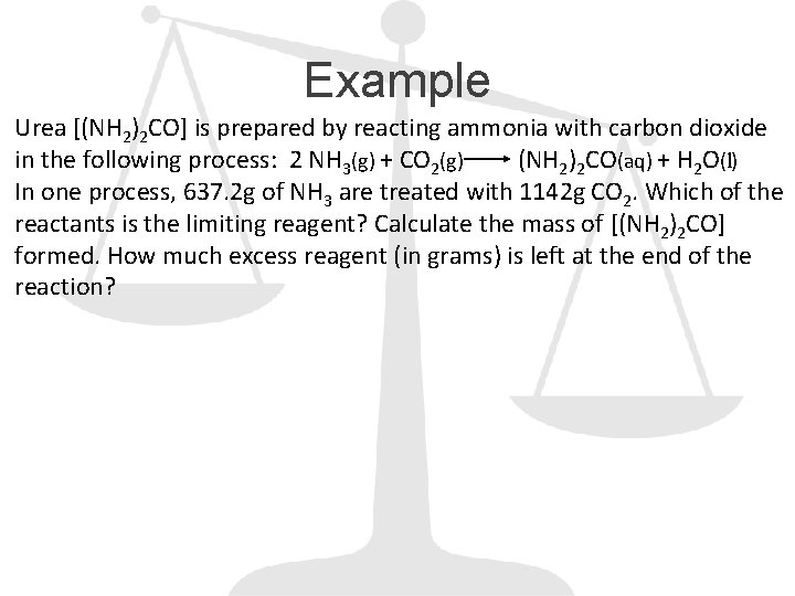 Example Urea [(NH 2)2 CO] is prepared by reacting ammonia with carbon dioxide in