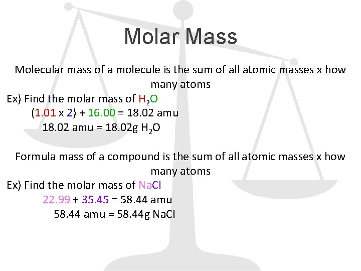 Molar Mass Molecular mass of a molecule is the sum of all atomic masses