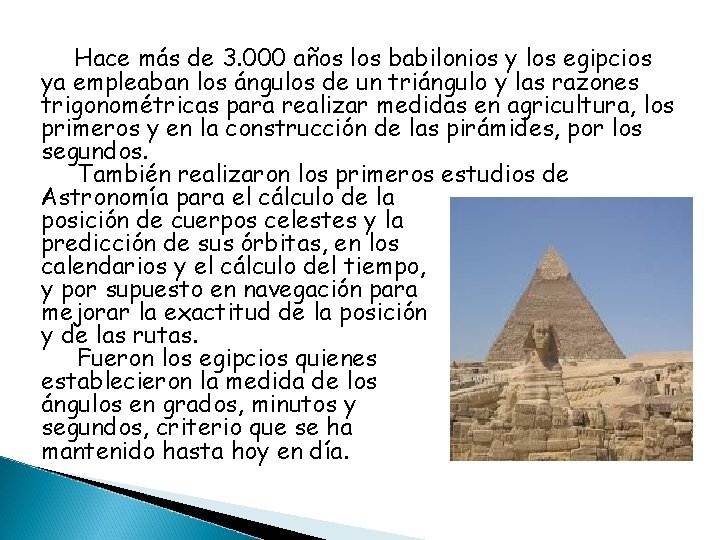 Hace más de 3. 000 años los babilonios y los egipcios ya empleaban los