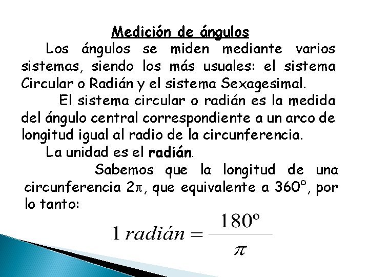 Medición de ángulos Los ángulos se miden mediante varios sistemas, siendo los más usuales: