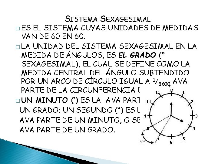 � ES SISTEMA SEXAGESIMAL EL SISTEMA CUYAS UNIDADES DE MEDIDAS VAN DE 60 EN