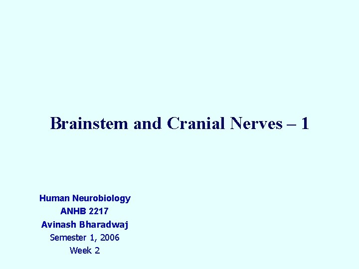 Brainstem and Cranial Nerves – 1 Human Neurobiology ANHB 2217 Avinash Bharadwaj Semester 1,