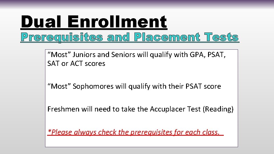 Dual Enrollment Prerequisites and Placement Tests “Most” Juniors and Seniors will qualify with GPA,