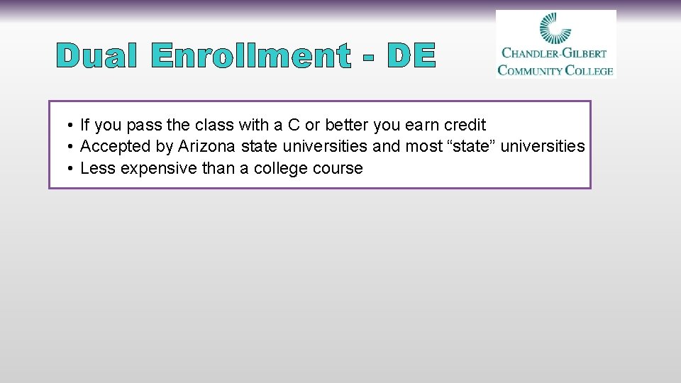 Dual Enrollment - DE • If you pass the class with a C or