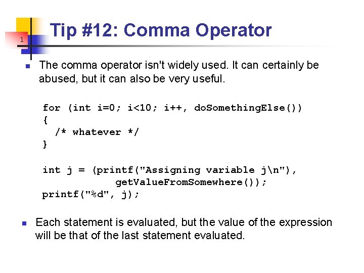 Tip #12: Comma Operator 1 n The comma operator isn't widely used. It can