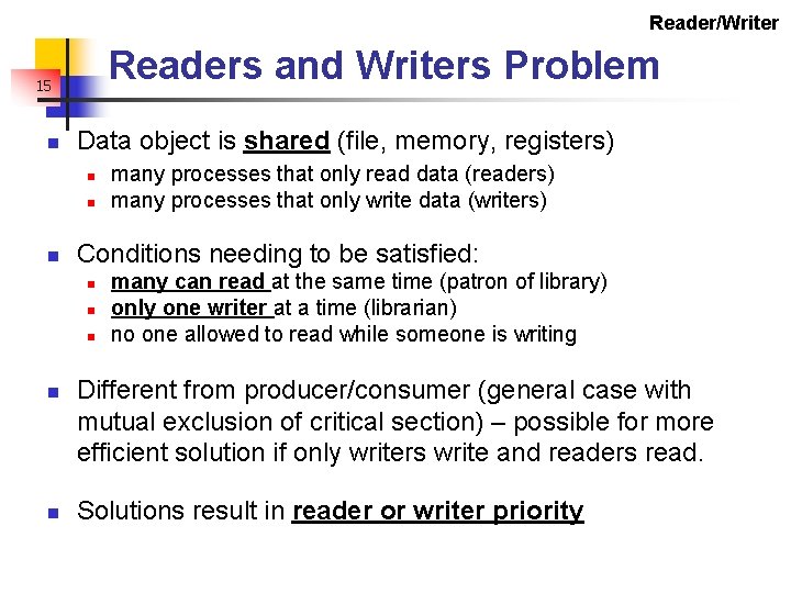 Reader/Writer Readers and Writers Problem 15 n Data object is shared (file, memory, registers)