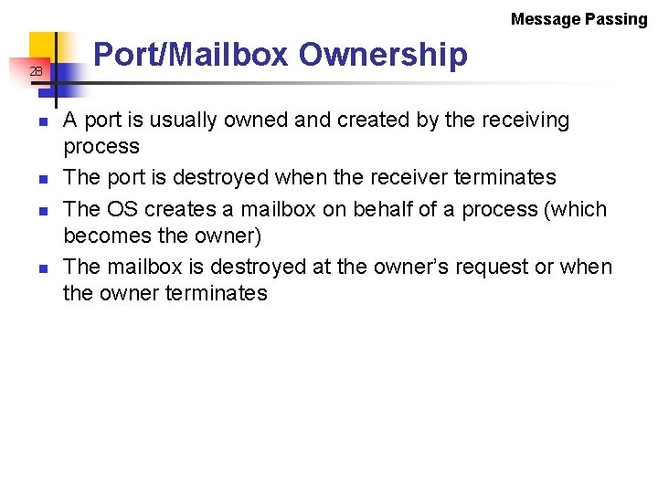 Message Passing 28 n n Port/Mailbox Ownership A port is usually owned and created