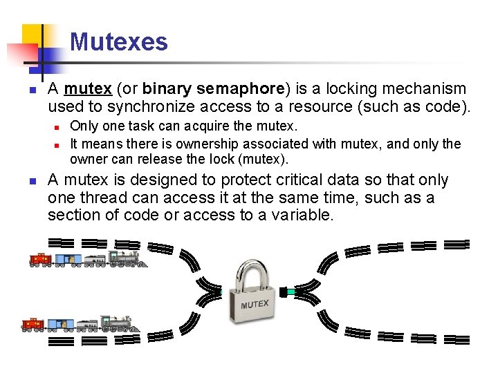 Mutexes n A mutex (or binary semaphore) is a locking mechanism used to synchronize