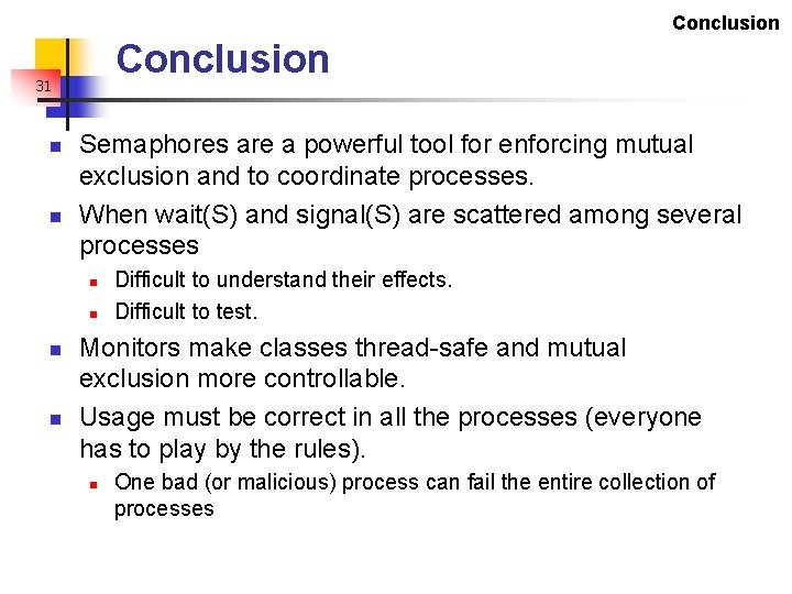 Conclusion 31 n n Semaphores are a powerful tool for enforcing mutual exclusion and