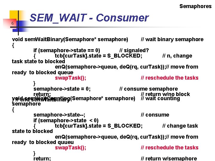 Semaphores 6 SEM_WAIT - Consumer void sem. Wait. Binary(Semaphore* semaphore) // wait binary semaphore