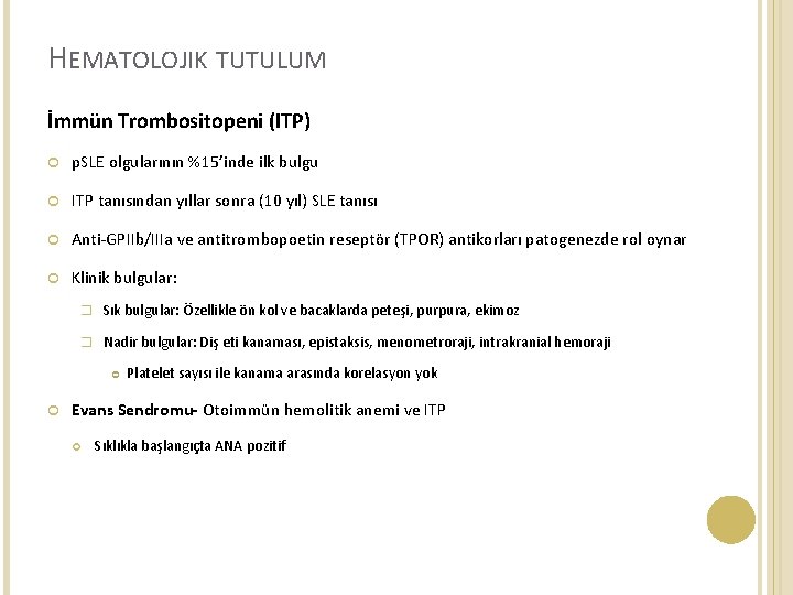 HEMATOLOJIK TUTULUM İmmün Trombositopeni (ITP) p. SLE olgularının %15’inde ilk bulgu ITP tanısından yıllar