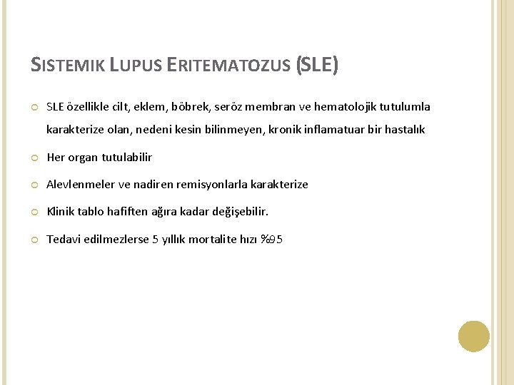 SISTEMIK LUPUS ERITEMATOZUS (SLE) SLE özellikle cilt, eklem, böbrek, seröz membran ve hematolojik tutulumla