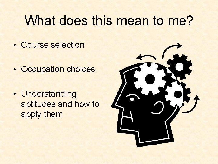 What does this mean to me? • Course selection • Occupation choices • Understanding