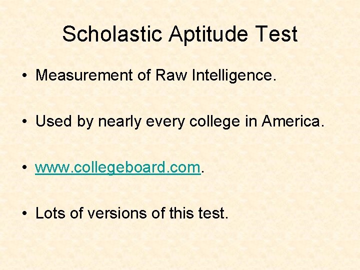 Scholastic Aptitude Test • Measurement of Raw Intelligence. • Used by nearly every college