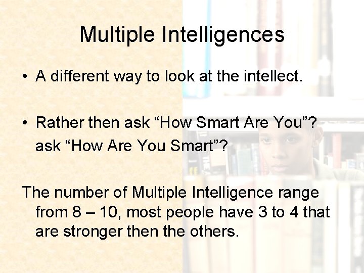 Multiple Intelligences • A different way to look at the intellect. • Rather then