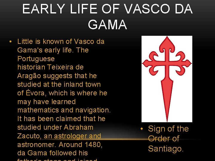 EARLY LIFE OF VASCO DA GAMA • Little is known of Vasco da Gama's EARLY LIFE OF VASCO DA GAMA • Little is known of Vasco da Gama's