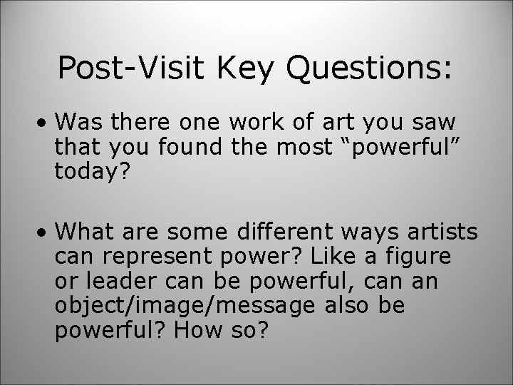 Post-Visit Key Questions: • Was there one work of art you saw that you