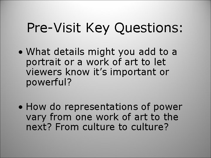Pre-Visit Key Questions: • What details might you add to a portrait or a
