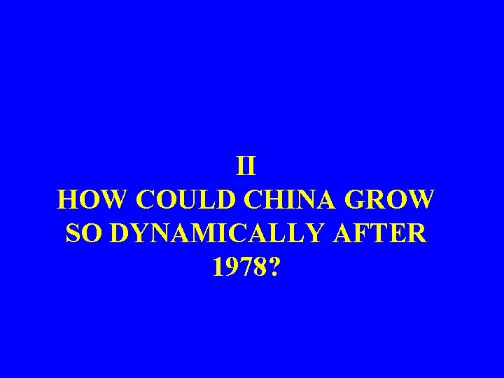 II HOW COULD CHINA GROW SO DYNAMICALLY AFTER 1978? 