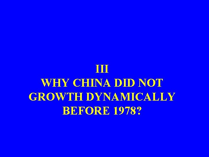 III WHY CHINA DID NOT GROWTH DYNAMICALLY BEFORE 1978? 