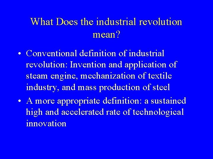 What Does the industrial revolution mean? • Conventional definition of industrial revolution: Invention and