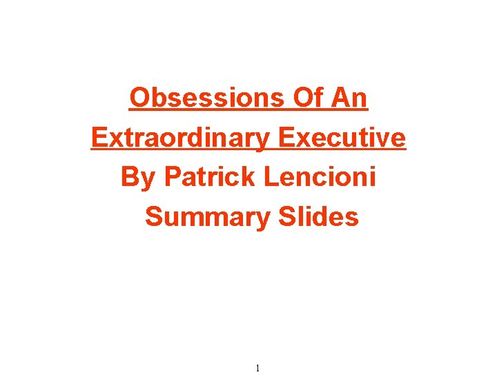 Obsessions Of An Extraordinary Executive By Patrick Lencioni Summary Slides 1 