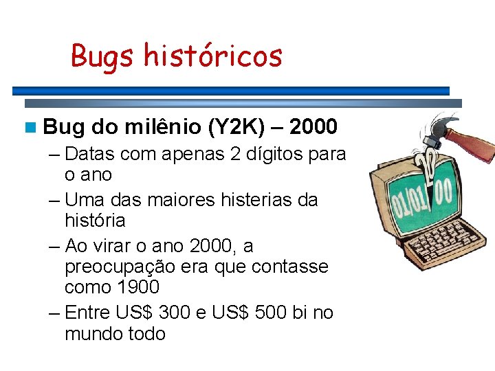 Bugs históricos n Bug do milênio (Y 2 K) – 2000 – Datas com