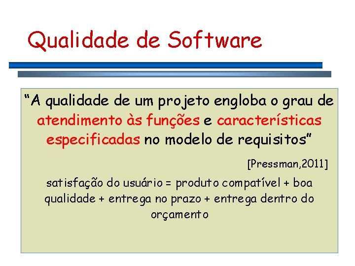 Qualidade de Software “A qualidade de um projeto engloba o grau de atendimento às