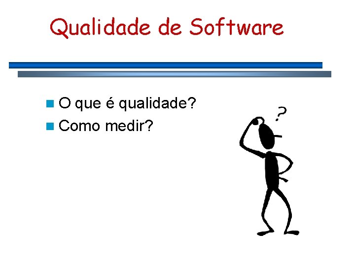 Qualidade de Software n. O que é qualidade? n Como medir? 