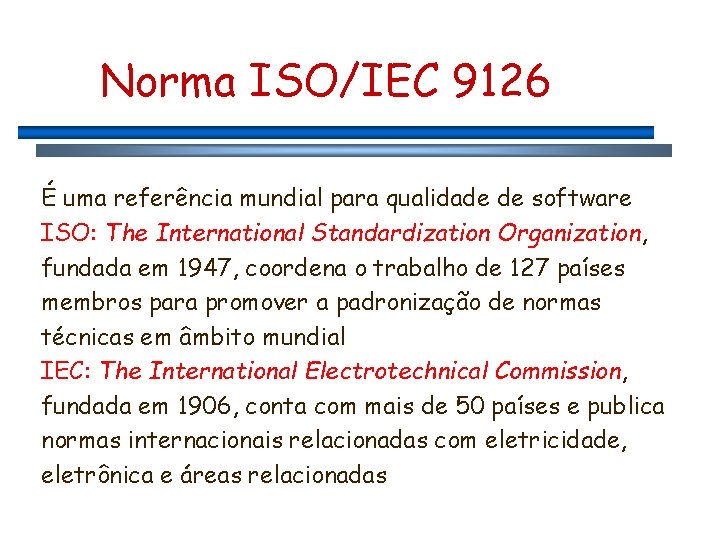 Norma ISO/IEC 9126 É uma referência mundial para qualidade de software ISO: The International