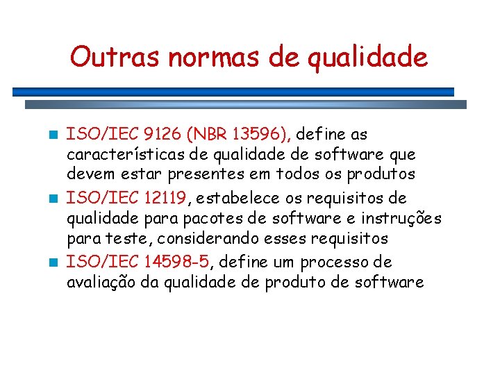 Outras normas de qualidade ISO/IEC 9126 (NBR 13596), define as características de qualidade de