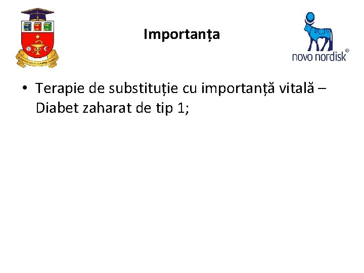 Importanța • Terapie de substituție cu importanță vitală – Diabet zaharat de tip 1;