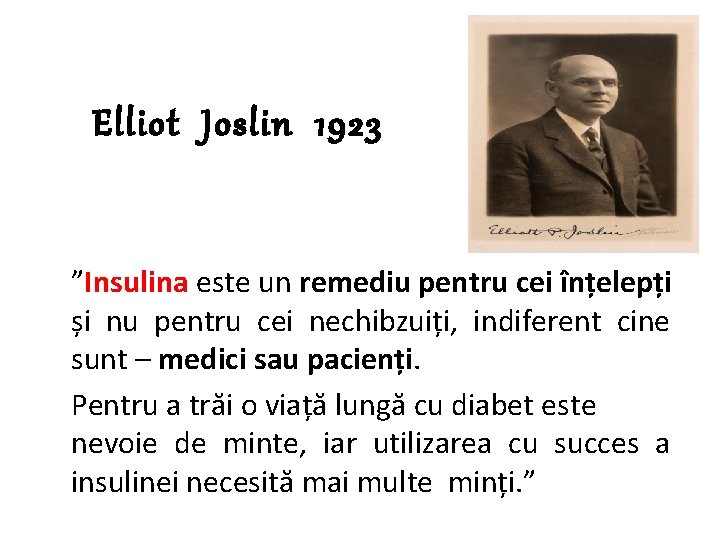 Elliot Joslin 1923 ”Insulina este un remediu pentru cei înțelepți și nu pentru cei